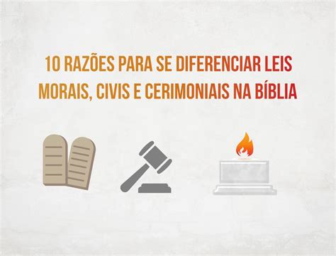 10 Razões Para Se Diferenciar Leis Morais Civis E Cerimoniais Na