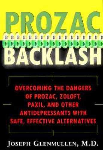 Prozac Backlash: Overcoming the Dangers of Prozac, Zoloft, Paxil, and ...