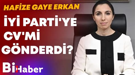 Hafize Gaye Erkan İYİ Parti ye CV mi Gönderdi BiHaber YouTube