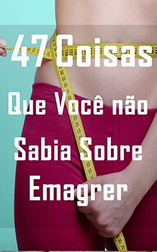 Pdf 47 Coisas Que Você Não Sabia Sobre Emagrecer Descubra Os