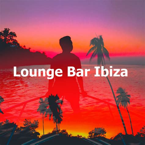 Ibiza Sunsets Song And Lyrics By Lounge Bar Ibiza Spotify