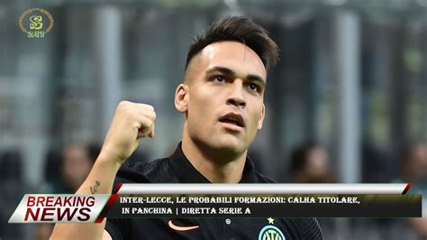 Inter Lecce Le Probabili Formazioni Calha Titolare In Panchina