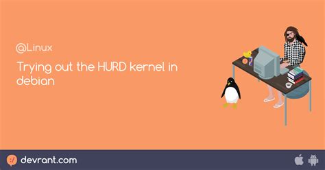 Trying out the HURD kernel in debian - devRant