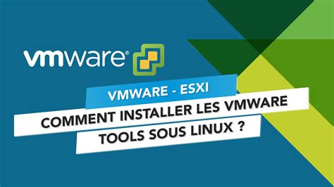 VMware ESXi Comment Installer Les VMware Tools Sous Linux