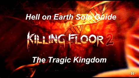 Killing Floor 2 Hell On Earth Solo Guide The Tragic Kingdom Where