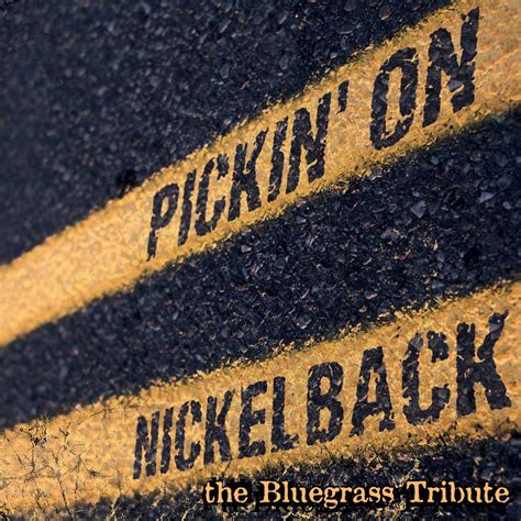 Pickin On Nickelback The Bluegrass Tribute Album By Pickin On