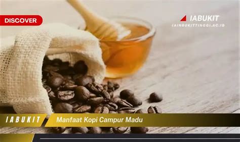 Ketahui Manfaat Kopi Campur Madu Yang Bikin Kamu Penasaran Discover