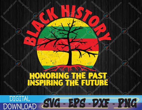 Black History Honoring The Past Inspiring The Future Svg Ep Inspire