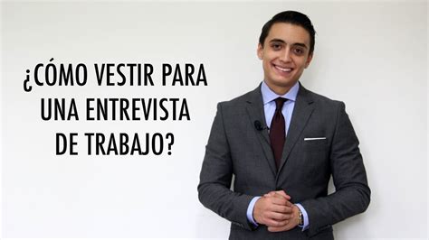 C Mo Vestir Para Una Entrevista De Trabajo Humberto Guti Rrez Youtube