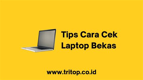 Tips Cara Cek Laptop Bekas Tritop