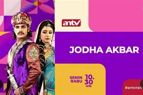 Jadwal Acara Antv Hari Ini Jumat Juni Jam Tayang Jodha Akbar