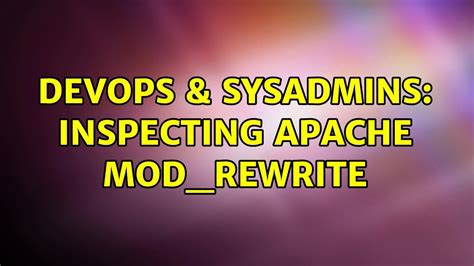 Devops And Sysadmins Inspecting Apache Mod Rewrite Youtube