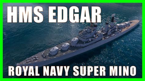 Hms Edgar Royal Navy British Super Cruiser World Of Warships Wows Youtube