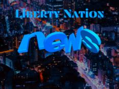 Liberty Nation - Conservative News | Libertarian News | Commentary