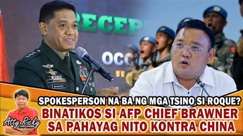 SPOKESPERSON NA BA NG MGA TSINO SI ROQUE BINATIKOS SI AFP CHIEF