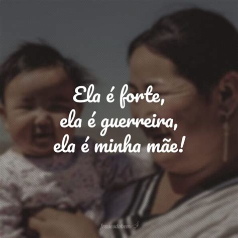 Frases Para Mães Fortes - 45 frases para mães fortes que mostram sua admiração por esta guerreira