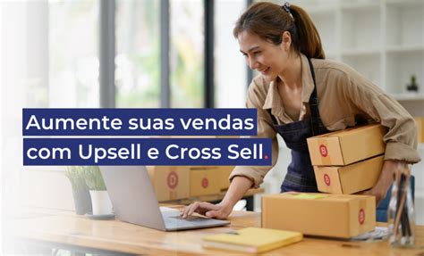 Aumente suas vendas Upsell e Cross sell estratégias para aumentar