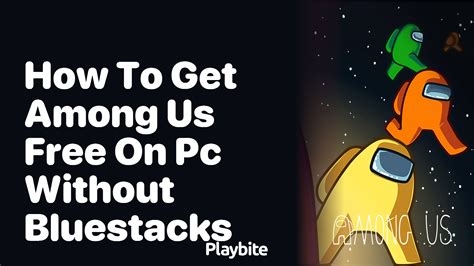 How To Get Among Us Free On PC Without Bluestacks Playbite