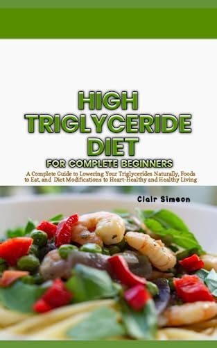 High Triglyceride Diet For Complete Beginners A Complete Guide To Lowering Your Triglycerides