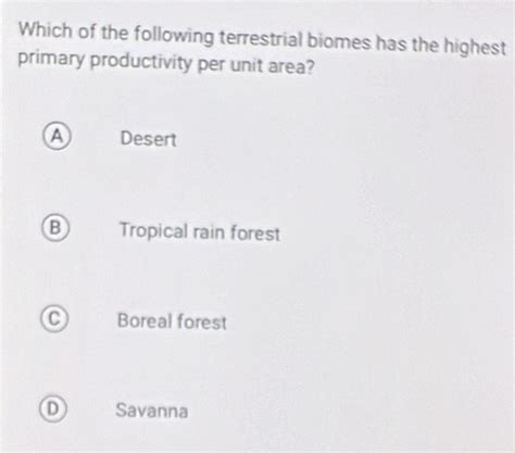 Solved Which Of The Following Terrestrial Biomes Has The Highest Primary Productivity Per Unit