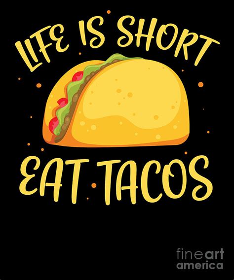 Mexican Tacos Funny Life Is Too Short Eat Tacos Digital Art By EQ Designs