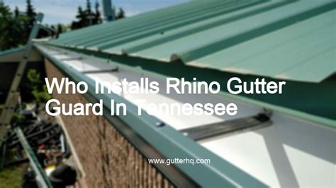 Who Installs Rhino Gutter Guard In Tennessee Gutter Hq