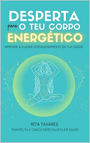 Desperta Para O Teu Corpo Energ Tico Aprende A Cuidar Verdadeiramente