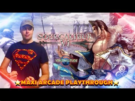 SOUL CALIBUR 6 MAXI ARCADE PLAYTHROUGH YouTube