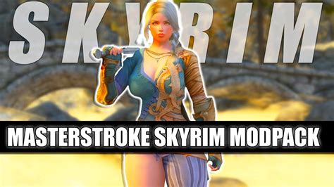 Masterstroke Skyrim Modpack A Fun Challenging And Sexy Modlist