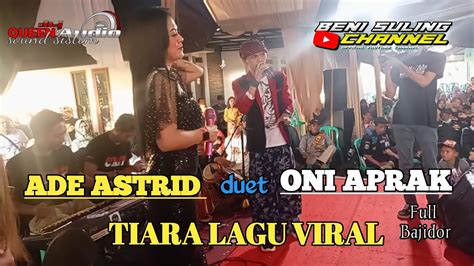 Ade Astrid Duet Oni Aprak Tiara Lagu Viral Live Kp Barukai Youtube