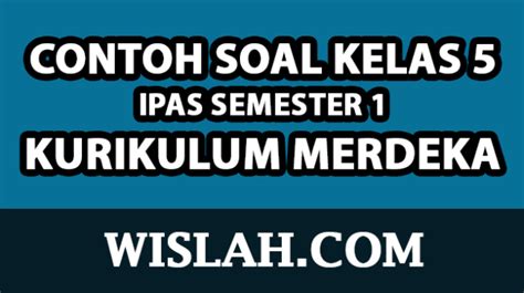 Contoh Soal IPAS Kelas 5 Semester 1 Kurikulum Merdeka Kurmer Dan