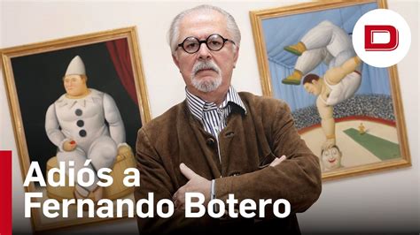 Muere A Los A Os Fernando Botero El Pintor Y Escultor Que