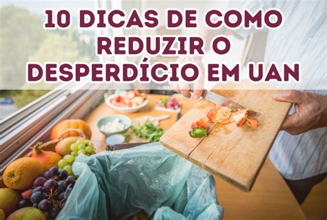 10 Dicas De Como Reduzir O DesperdÍcio De Alimentos Em Uan Nutri Da