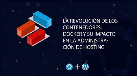 La Revoluci N De Los Contenedores Docker Y Su Impacto En La