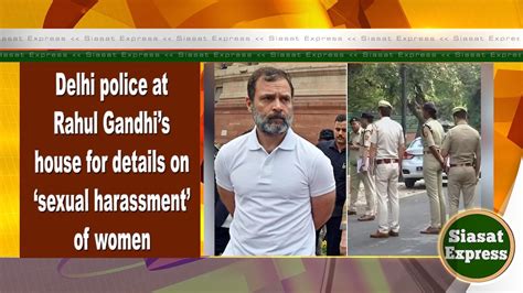 Delhi Police At Rahul Gandhis House For Details On Sexual Harassment