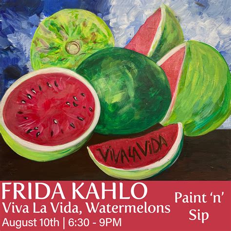 Frida Kahlo Viva La Vida Watermelons Paint And Sip August 10th