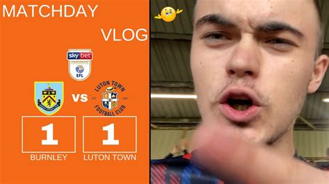 Hatters Hold Out At Turf Moor Burnley Luton Town Matchday Vlog