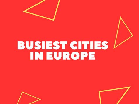 11+ Busiest Cities In Europe (Expat Guide)