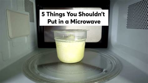 5 Things You Shouldnt Put In A Microwave