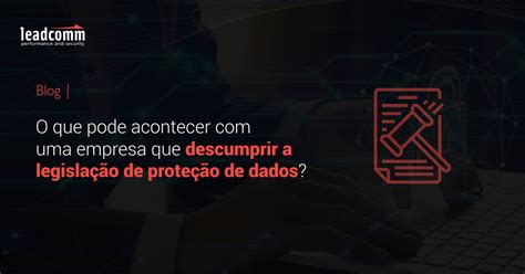 O que pode acontecer uma empresa que descumprir a legislação de