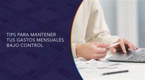 Tips Para Mantener Tus Gastos Mensuales Bajo Control