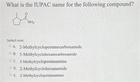 Get Answer What Is The Iupac Name For The Following Compound Nh2 Select One Transtutors