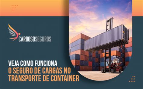 Veja Como Funciona O Seguro De Cargas No Transporte De Container Cardoso