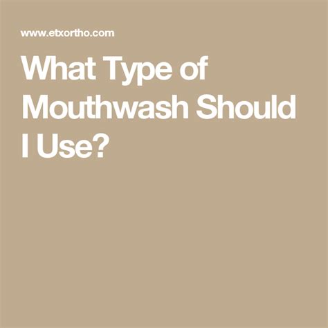 What Type Of Mouthwash Should I Use Mouthwash What Type Type