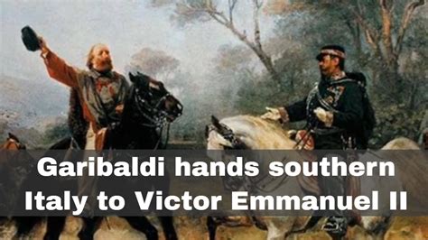 26th October 1860 Garibaldi Hands Control Of Southern Italy To Victor