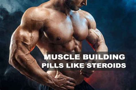 Best Muscle Building Pills Like Steroids - Closest Thing to Steroids ...