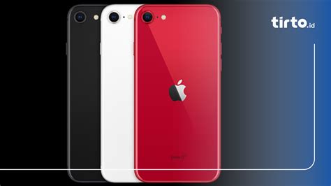 Harga Dan Spesifikasi IPhone SE 2022 Di Indonesia Dirilis 17 Juni