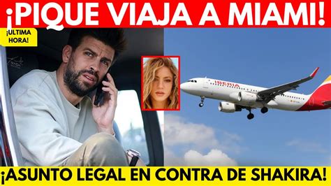 Gerard Piqué VIAJA CON URGENCIA A MIAMI para DENUNCIAR a shakira por