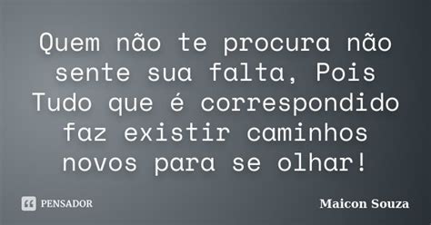 Quem N O Te Procura N O Sente Sua Maicon Souza Pensador