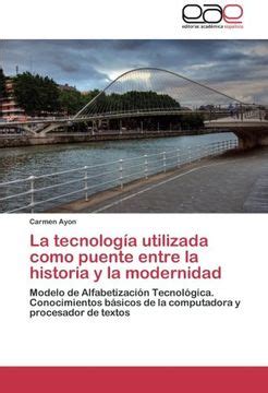 Libro La Tecnología Utilizada Como Puente Entre la Historia y la